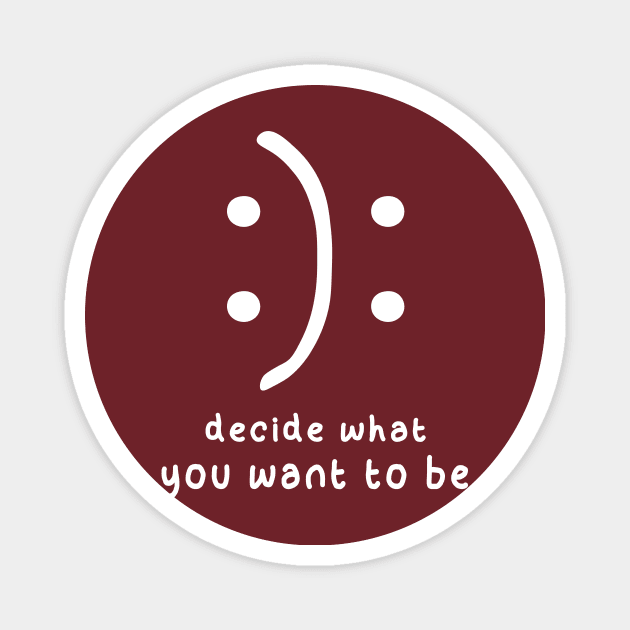 Decide What You Want To Be Magnet by family.d